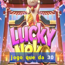 jogo que da 30 reais de bonus